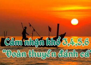 Cảm nhận khổ 3,4,5,6 bài “Đoàn thuyền đánh cá” của Huy Cận