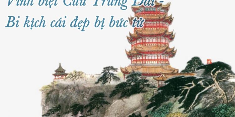 Vĩnh biệt Cửu Trùng Đài – Bi kịch cái đẹp bị bức tử