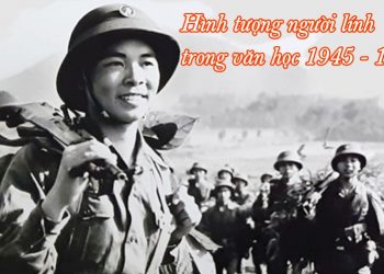 Hình tượng người lính trong văn học 1945 – 1975