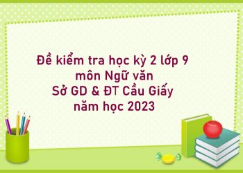Đề kiểm tra học kỳ 2 lớp 9 môn Ngữ văn Sở GD & ĐT Cầu Giấy năm học 2023