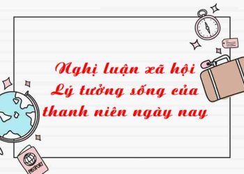 Nghị luận xã hội Lý tưởng sống của thanh niên ngày nay