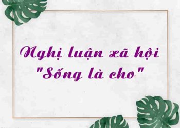 Nghị luận xã hội "Sống là cho"