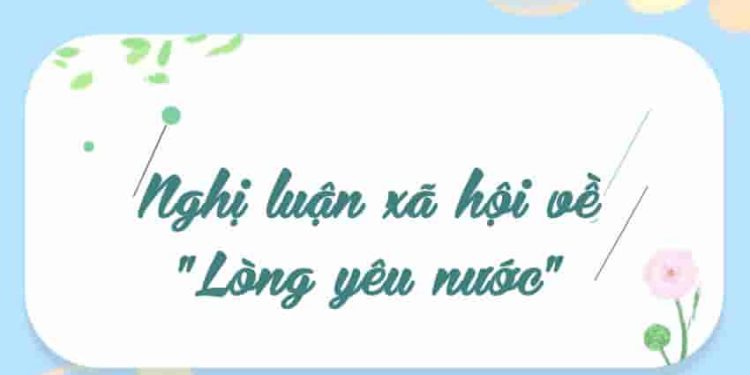 Nghị luận xã hội về "Lòng yêu nước"