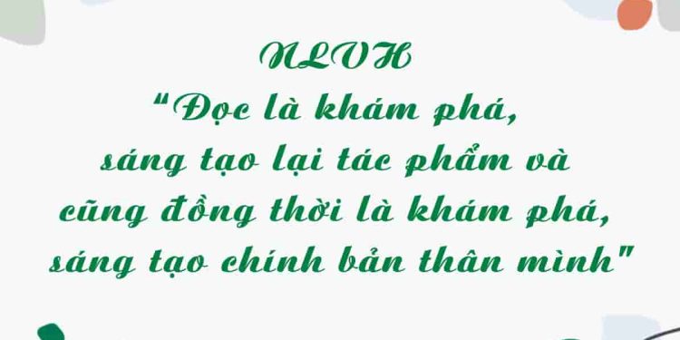 NLVH - “Đọc là khám phá, sáng tạo lại tác phẩm và cũng đồng thời là khám phá, sáng tạo chính bản thân mình”