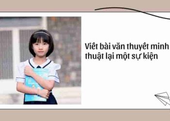 Viết bài văn thuyết minh thuật lại một sự kiện lớp 6