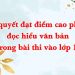 Bí quyết đạt điểm cao phần đọc hiểu văn bản trong bài thi vào lớp 10