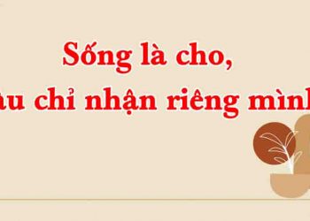 NLXH 200 chữ "Sống là cho, đâu chỉ nhận riêng mình"