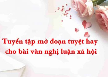 Tuyển tập mở đoạn tuyệt hay cho bài văn nghị luận xã hội