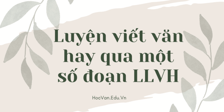 Luyện viết văn hay qua một số đoạn lý luận văn học