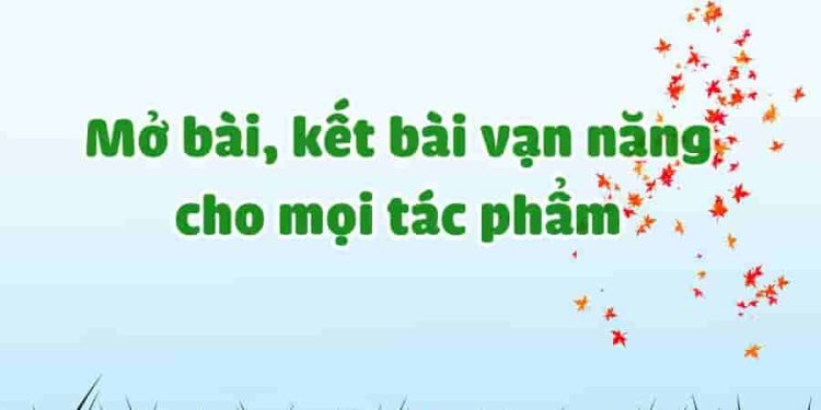Mở bài, kết bài phù hợp cho tất cả các tác phẩm