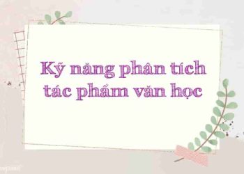 Nâng cao kỹ năng phân tích tác phẩm văn học với cách diễn đạt sâu sắc