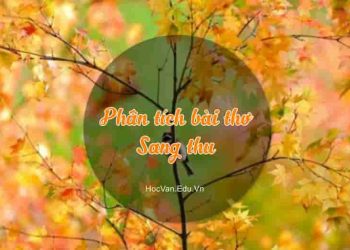 Phân tích bài thơ "Sang thu" của nhà thơ Hữu Thỉnh