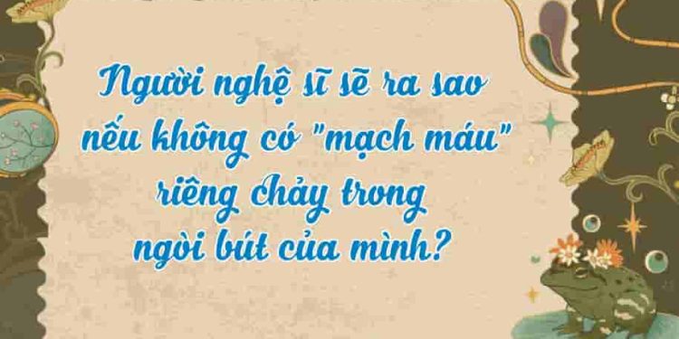 "Mạch máu riêng" chảy trong ngòi bút người nghệ sĩ