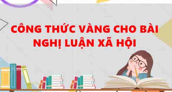 Toàn bộ lí thuyết cốt lõi về nghị luận xã hội học sinh giỏi cần biết