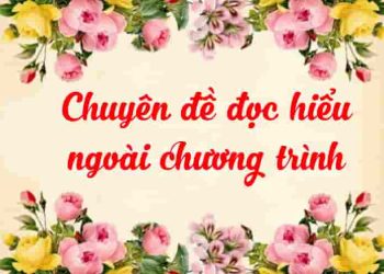 Rèn kỹ năng làm phần đọc hiểu ngoài sách giáo khoa