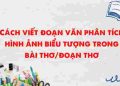 Cách triển khai đoạn văn phân tích hình ảnh biểu tượng trong tác phẩm thơ